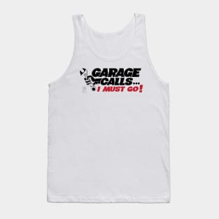 GARAGE CALLS... I must go! - CAR FAN - GARAGE FAN -2 Tank Top